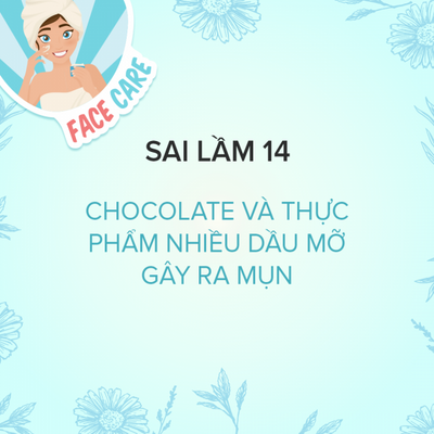 Sai Lầm 14: Chocolate Và Thực Phẩm Nhiều Dầu Mỡ Gây Ra Mụn