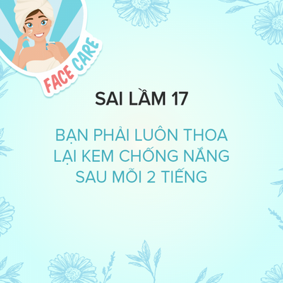 Sai Lầm 17: Bạn Phải Luôn Thoa Lại Kem Chống Nắng Sau Mỗi 2 Tiếng