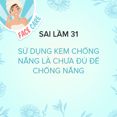 Sai Lầm 31: Sử Dụng Kem Chống Nắng Là Chưa Đủ Để Chống Nắng