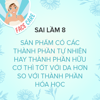 Sai Lầm 8: Sản Phẩm Có Các Thành Phần Tự Nhiên Hay Thành Phần Hữu Cơ Thì Tốt Với Da Hơn So Với Những Sản Phẩm Khác Có Chứa Các Thành Phần Hóa Học