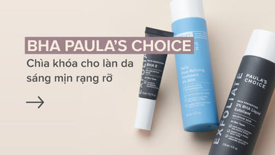 BHA Paula's Choice - Chìa khóa cho làn da sáng mịn rạng rỡ