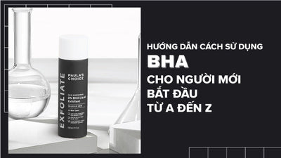 Hướng dẫn cách sử dụng BHA cho người mới bắt đầu an toàn và hiệu quả nhất