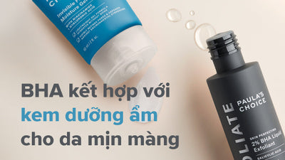 Hướng dẫn dùng BHA kết hợp với kem dưỡng ẩm trong quy trình chăm sóc da