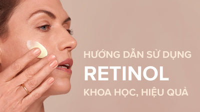 Hướng dẫn sử dụng Retinol giải quyết các vấn đề trên da