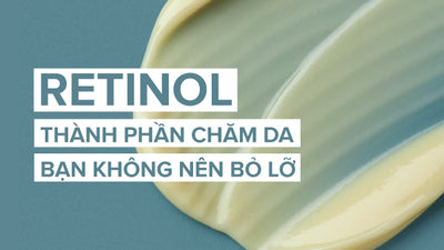 Vì sao Retinol lại trở thành sản phẩm không thể thiếu của mọi tín đồ làm đẹp?