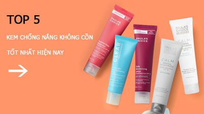 Top 5 kem chống nắng không cồn khô được săn lùng nhất hiện nay