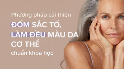 Biện pháp ngăn vừa và cải thiện đốm sắc tố trên da hiệu quả