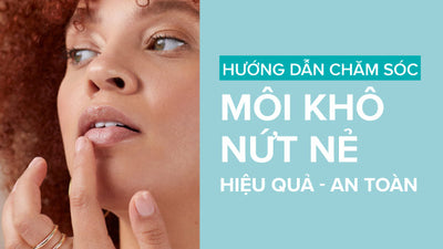 Kinh nghiệm chăm sóc môi khô nứt nẻ hiệu quả và an toàn