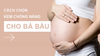 Cách chọn kem chống nắng cho mẹ bầu an toàn cho mẹ và bé