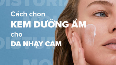 Chuyên gia chia sẻ cách chọn kem dưỡng ẩm cho da nhạy cảm