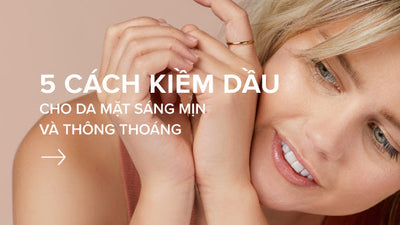Bật mí 5 cách kiềm dầu cho da mặt sáng mịn và thông thoáng