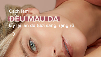 Bật mí cách làm đều màu da lấy lại vẻ tươi sáng rạng rỡ