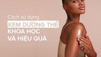 Hướng dẫn cách sử dụng kem dưỡng thể khoa học và hiệu quả