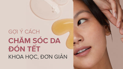 Gợi ý cách chăm sóc da đón Tết đơn giản, khoa học