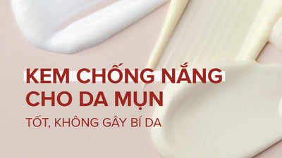 Cách chọn kem chống nắng cho da mụn, không gây bí da