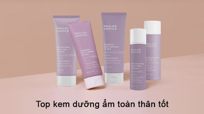 TOP 5 kem dưỡng ẩm toàn thân TỐT nhất từ Paula's Choice
