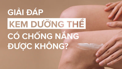 Giải đáp: Kem dưỡng thể có chống nắng được không?