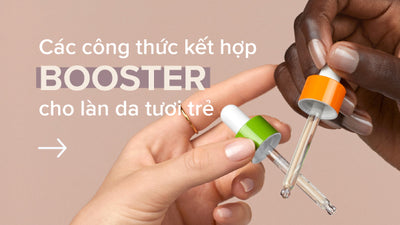 Các công thức kết hợp booster cho làn da tươi trẻ