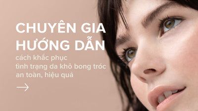 Chuyên gia hướng dẫn cách khắc phục tình trạng da khô bong tróc an toàn, hiệu quả