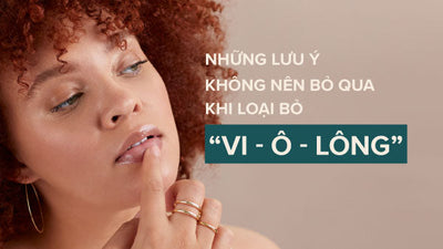 Những lưu ý không nên bỏ qua khi loại bỏ “vi - ô - lông”