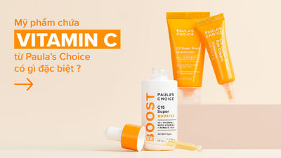 Mỹ phẩm chứa Vitamin C từ Paula’s Choice có gì đặc biệt?