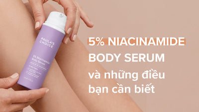 Tinh chất dưỡng thể 5% Niacinamide Body Serum và những điều bạn cần biết