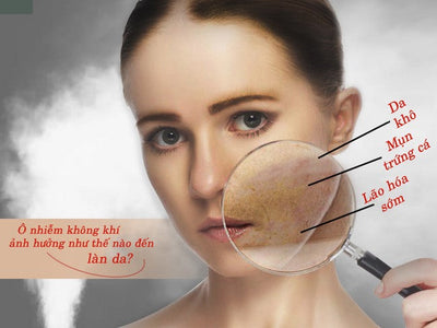 Ô nhiễm không khí ảnh hưởng như thế nào đến làn da của bạn?
