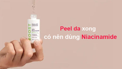 Peel da xong có nên dùng Niacinamide hay không?