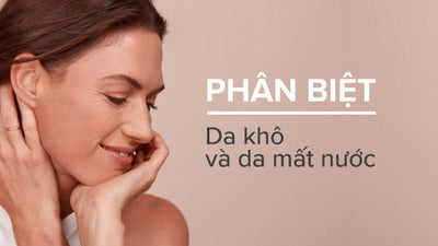 Phân biệt da khô và da mất nước và cách chăm sóc tốt nhất