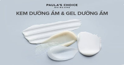 Cách phân biệt kem dưỡng ẩm và gel dưỡng ẩm