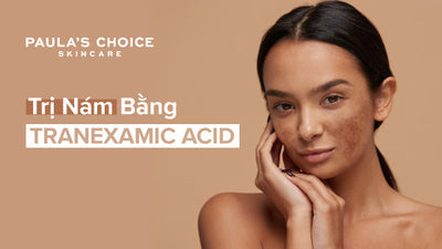 Hướng dẫn sử dụng Tranexamic Acid trị nám da mặt hiệu quả