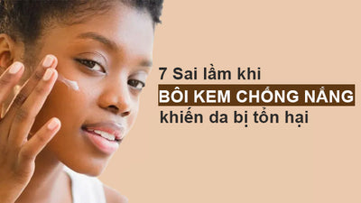 7 Sai lầm khi bôi kem chống nắng khiến làn da bị tổn hại