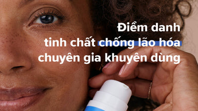 Top 7 sản phẩm chống lão hóa hàng đầu được chuyên gia da liễu khuyên dùng