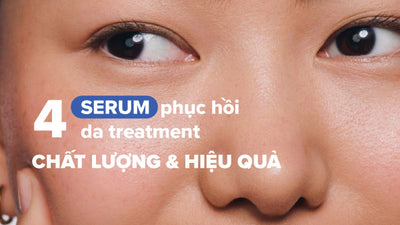 Top 4 serum phục hồi da treatment và cách sử dụng hiệu quả