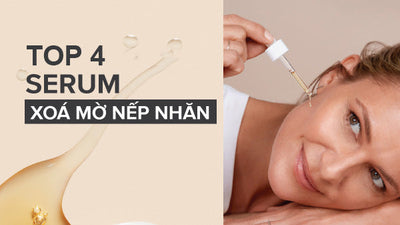 Top 4 serum xóa mờ nếp nhăn - Bí quyết cho làn da không tuổi
