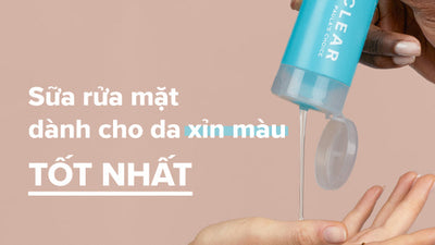 TOP 4 sữa rửa mặt cho da xỉn màu tốt nhất của Paula's Choice