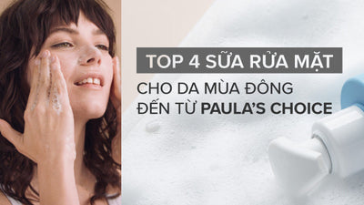 Gợi ý sữa rửa mặt cho mùa đông phù hợp với từng loại da