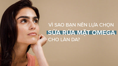 Sữa rửa mặt Omega có tốt như lời đồn?