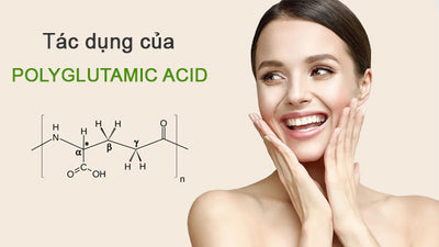 Tác dụng của Polyglutamic Acid trong mỹ phẩm chăm sóc da