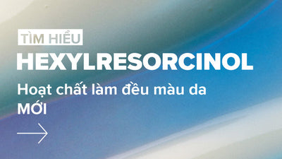 Tác dụng của Hexylresorcinol - Thành phần làm sáng và đều màu da thế hệ mới