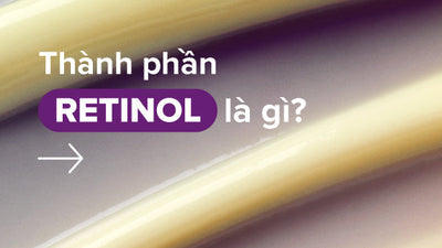 Retinol là gì? Tác dụng của Retinol và cách sử dụng hiệu quả