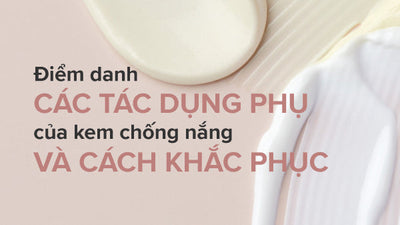 Điểm danh các tác dụng phụ của kem chống nắng và cách khắc phục