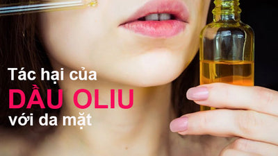 Cảnh báo: Những tác hại của dầu oliu với da mặt đáng lo ngại