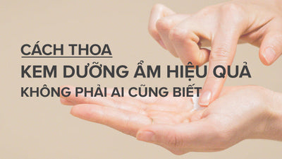 Thoa kem dưỡng ẩm bao nhiêu là đủ? Cách thoa kem dưỡng ẩm đúng chuẩn là gì?