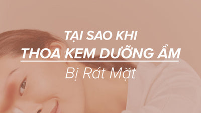Thoa kem dưỡng ẩm bị rát mặt? Chuyên gia chỉ cách giải quyết