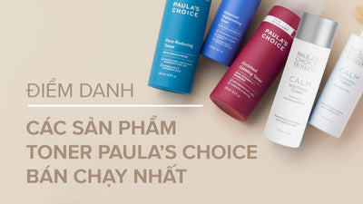 Những sản phẩm toner Paula's Choice bán chạy nhất mọi thời đại