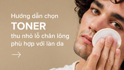 Hướng dẫn chọn toner thu nhỏ lỗ chân lông phù hợp với làn da