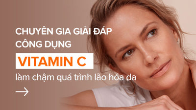 Chuyên gia giải đáp công dụng Vitamin C làm chậm quá trình lão hóa da