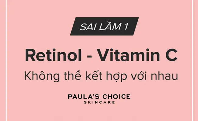 Retinol không thể kết hợp cùng vitamin C, retinol và vitamin c