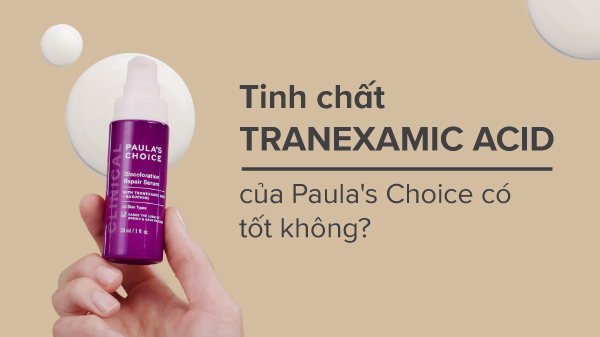 Tinh chất Tranexamic Acid Paula's Choice có tốt không?